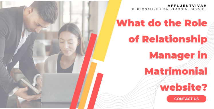 What do the role of relationship manager in Matrimonial website?